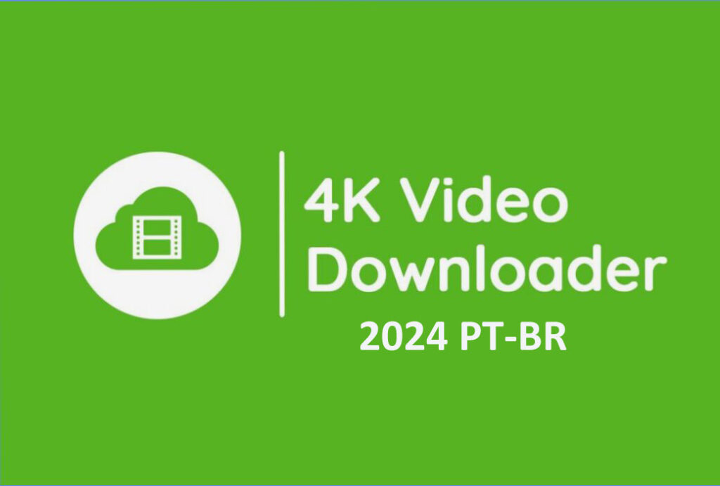 4K Video Downloader Crackeado 2024 Grátis Português