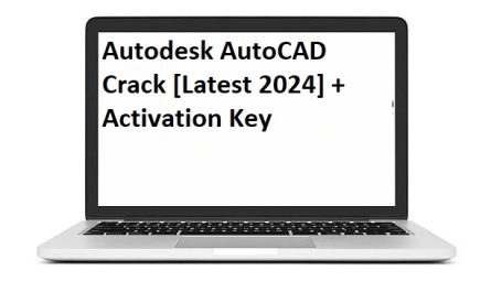 Autodesk AutoCAD v2024.2 Crack + Activation Key [Latest 2024]