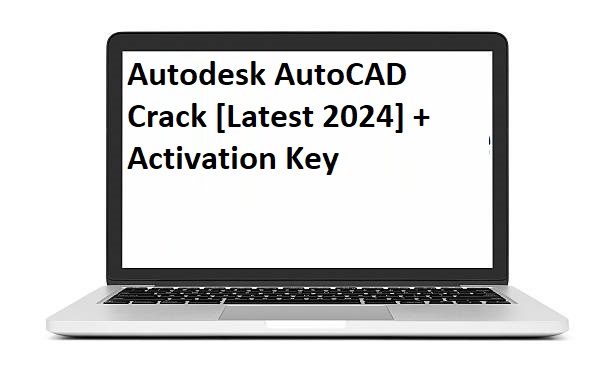 Autodesk AutoCAD v2024.2 Crack + Activation Key [Latest 2024]