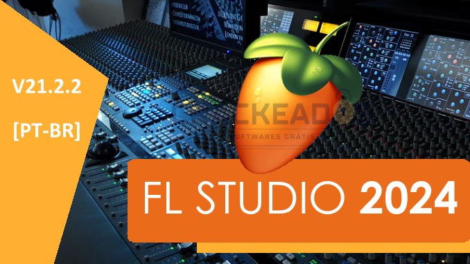 Baixar FL Studio Crackeado 2024 Grátis Português [v21.2.2]